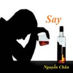 SAY CỦA NGUYỄN CHÂU SAY CỦA NGUYỄN CHÂU