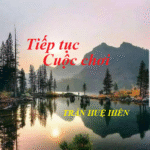 TIẾP TỤC CUỘC CHƠI CỦA TRẦN HUỆ HIỀN TIẾP TỤC CUỘC CHƠI CỦA TRẦN HUỆ HIỀN
