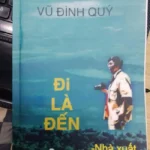 ĐI LÀ ĐẾN CỦA VŨ ĐÌNH QUÝ ĐI LÀ ĐẾN CỦA VŨ ĐÌNH QUÝ