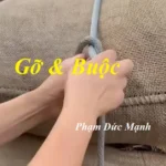 GỠ & BUỘC CỦA PHẠM ĐỨC MẠNH GỠ & BUỘC CỦA PHẠM ĐỨC MẠNH